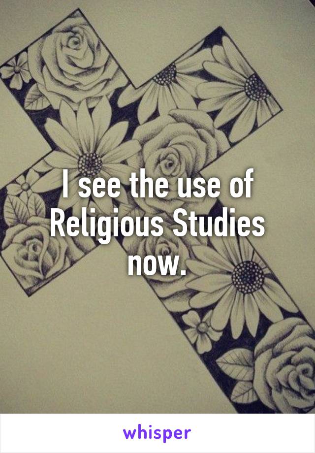 I see the use of Religious Studies now.