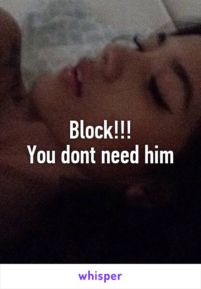 Block!!!
You dont need him