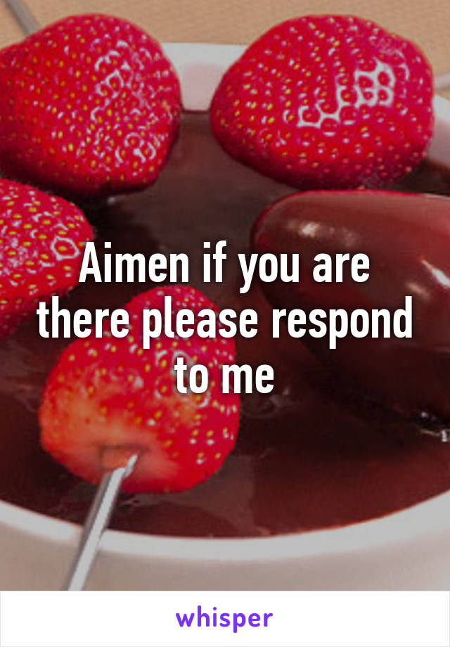 Aimen if you are there please respond to me