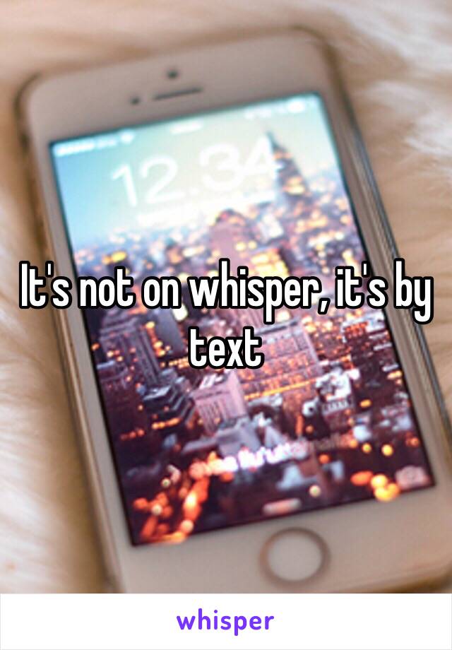 It's not on whisper, it's by text