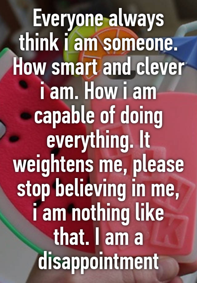 everyone-always-think-i-am-someone-how-smart-and-clever-i-am-how-i-am