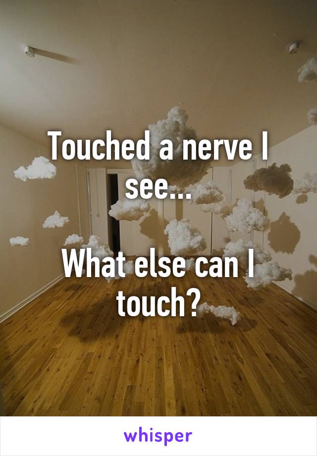 Touched a nerve I see...

What else can I touch?