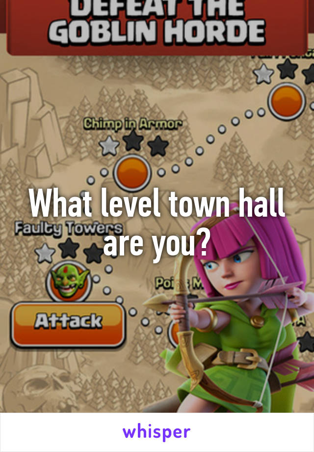 What level town hall are you?