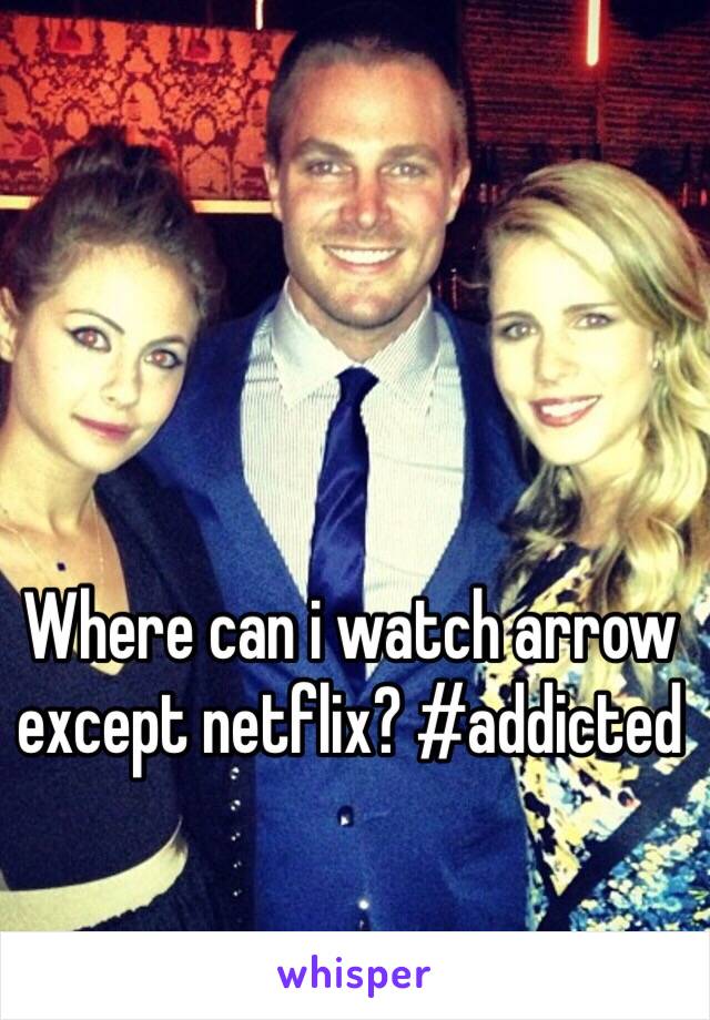 Where can i watch arrow except netflix? #addicted