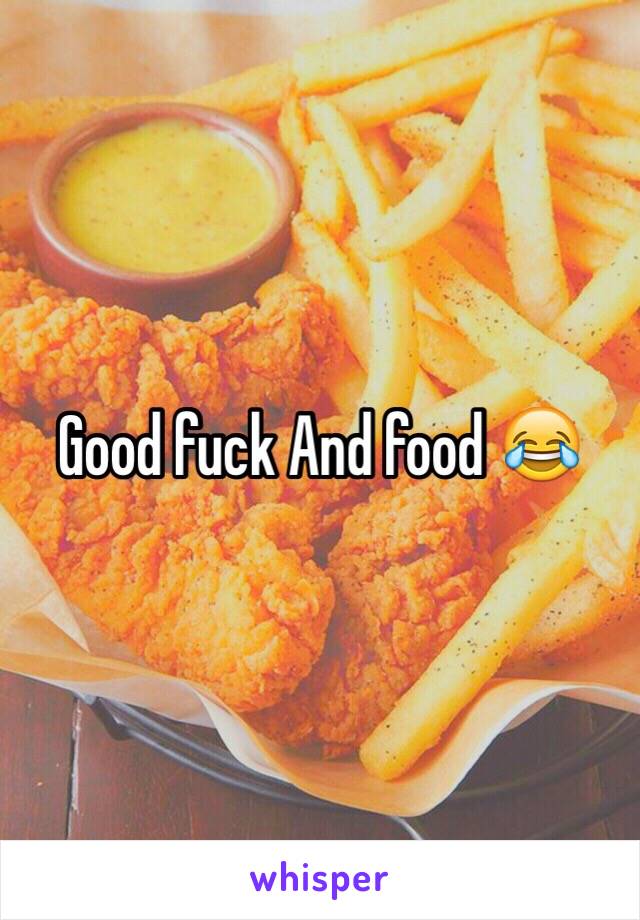 Good fuck And food 😂