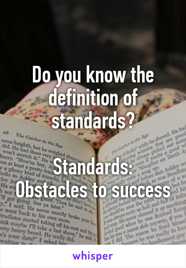 Do you know the definition of standards?

Standards: Obstacles to success