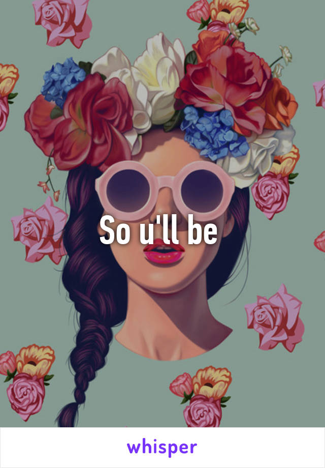 So u'll be 