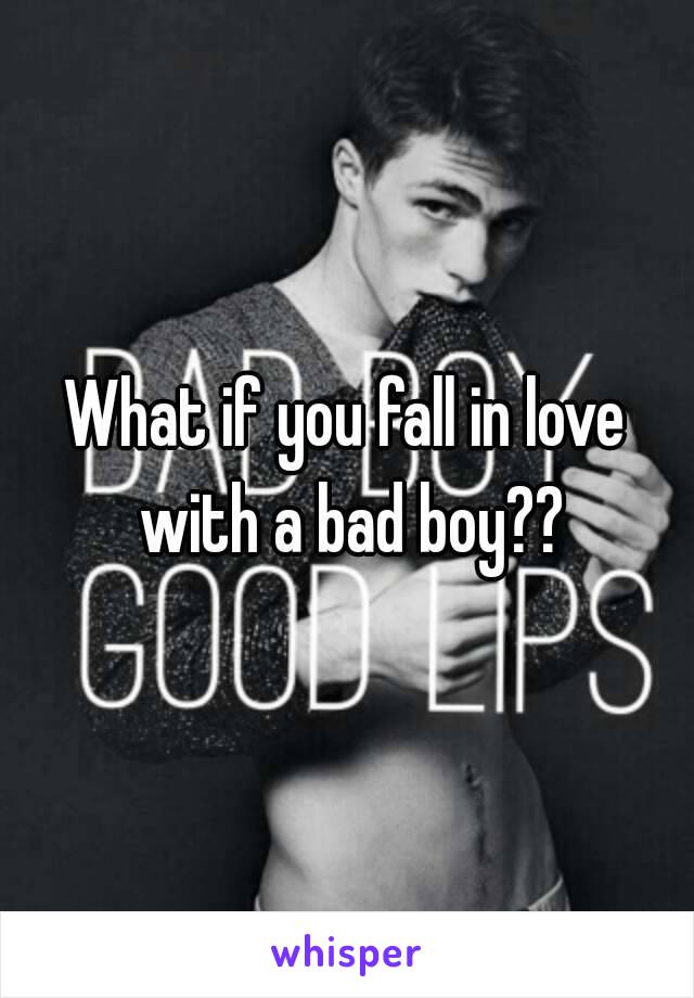 What if you fall in love with a bad boy??