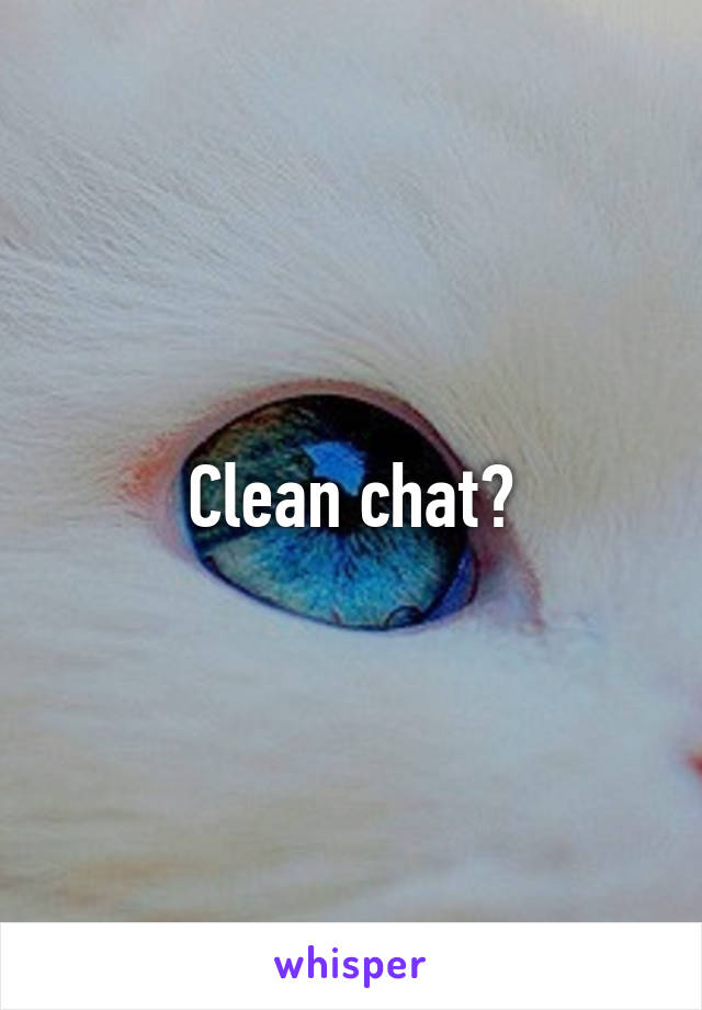 Clean chat?