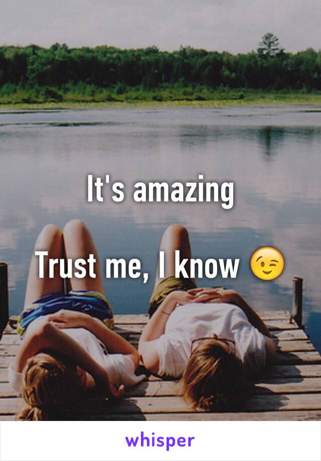 It's amazing 

Trust me, I know 😉