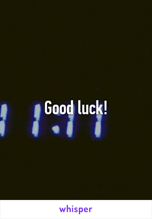 Good luck!