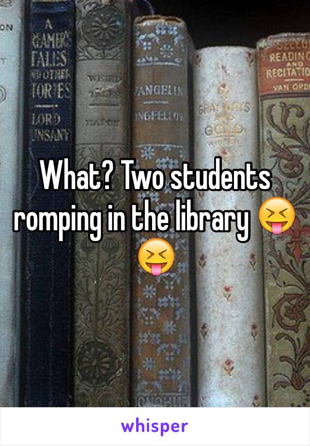 What? Two students romping in the library 😝😝