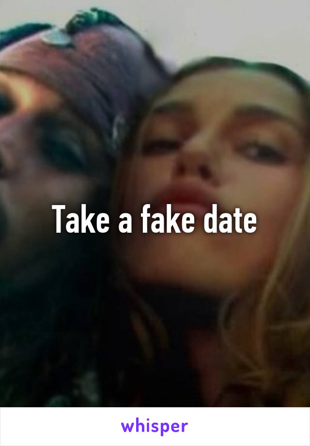 Take a fake date