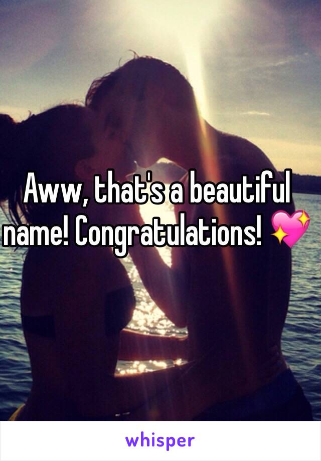 Aww, that's a beautiful name! Congratulations! 💖