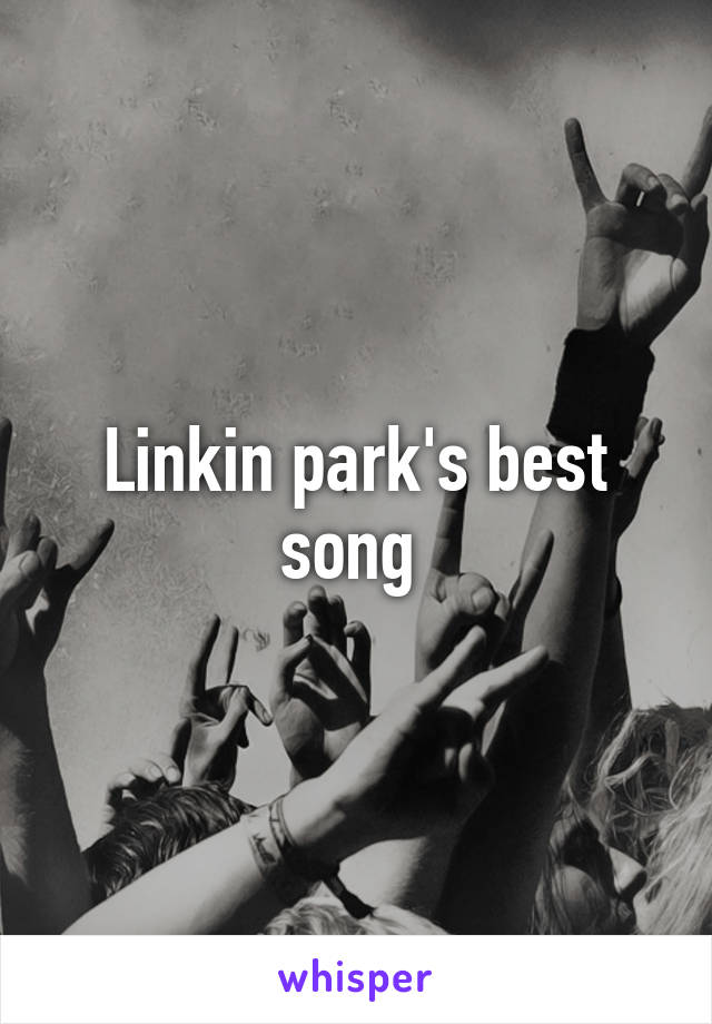 Linkin park's best song 