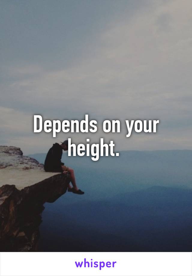 Depends on your height. 