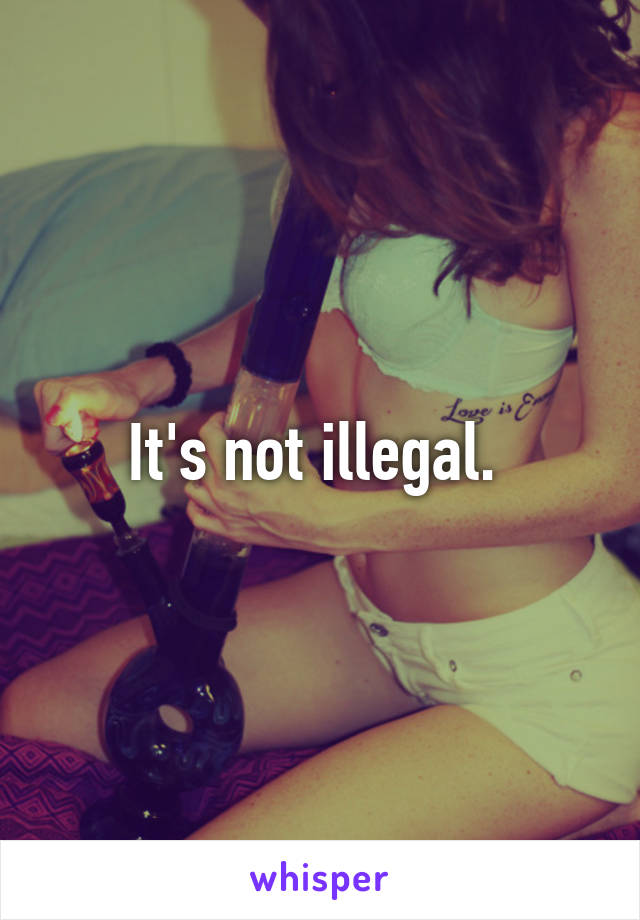 It's not illegal. 