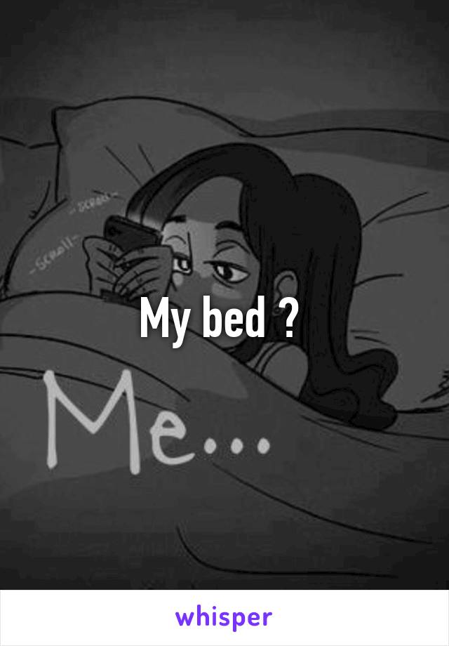 My bed ? 