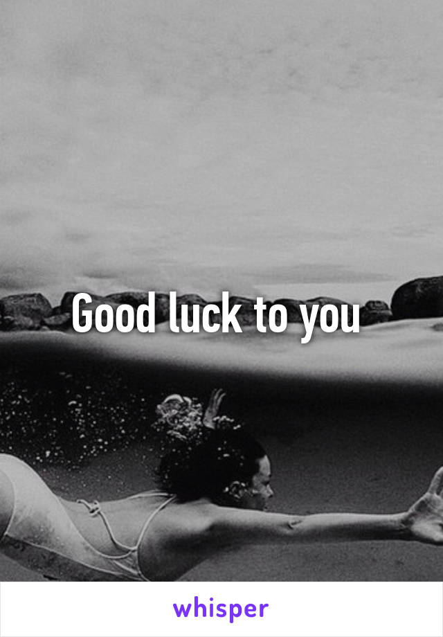 Good luck to you 