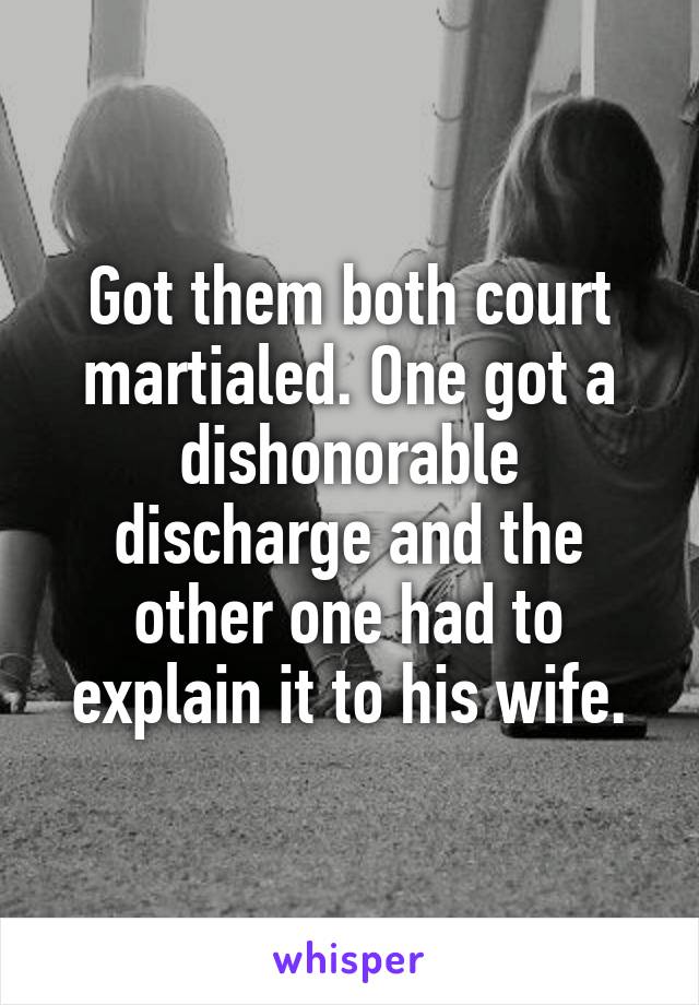 Got them both court martialed. One got a dishonorable discharge and the other one had to explain it to his wife.