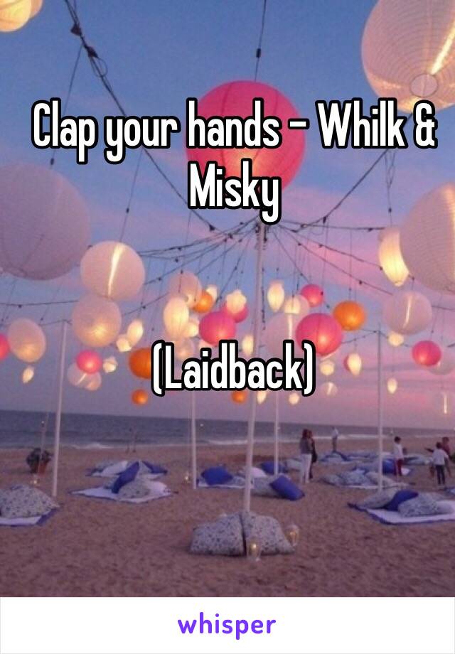 Clap your hands - Whilk & Misky


(Laidback)