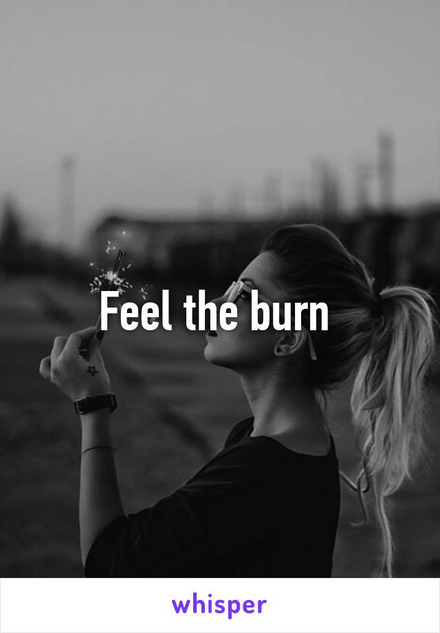 Feel the burn 