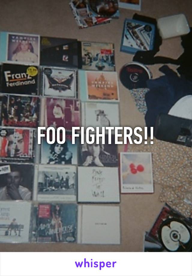 FOO FIGHTERS!!