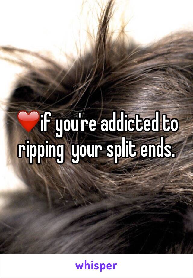 ❤️if you're addicted to ripping  your split ends.