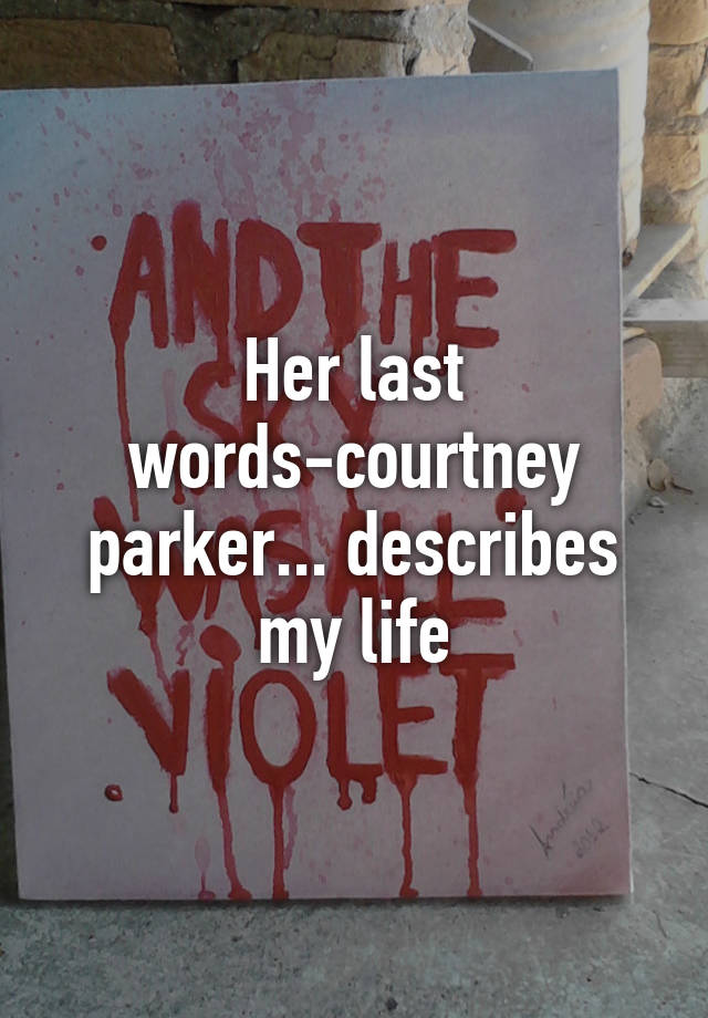 Her Last Words Courtney Parker Describes My Life 0139