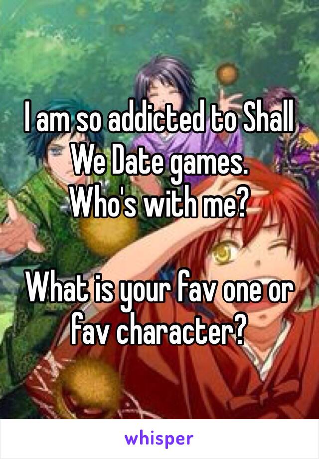 I am so addicted to Shall We Date games.
Who's with me?

What is your fav one or fav character?