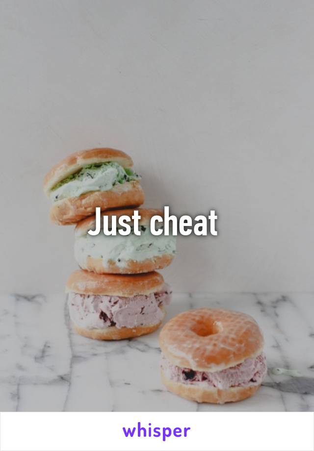 Just cheat 