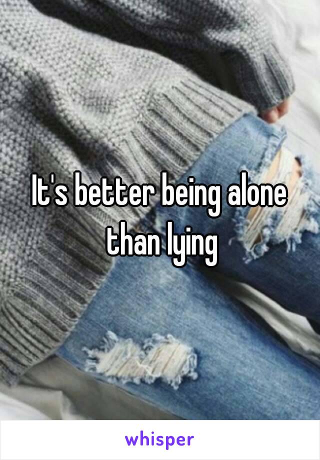 It's better being alone than lying