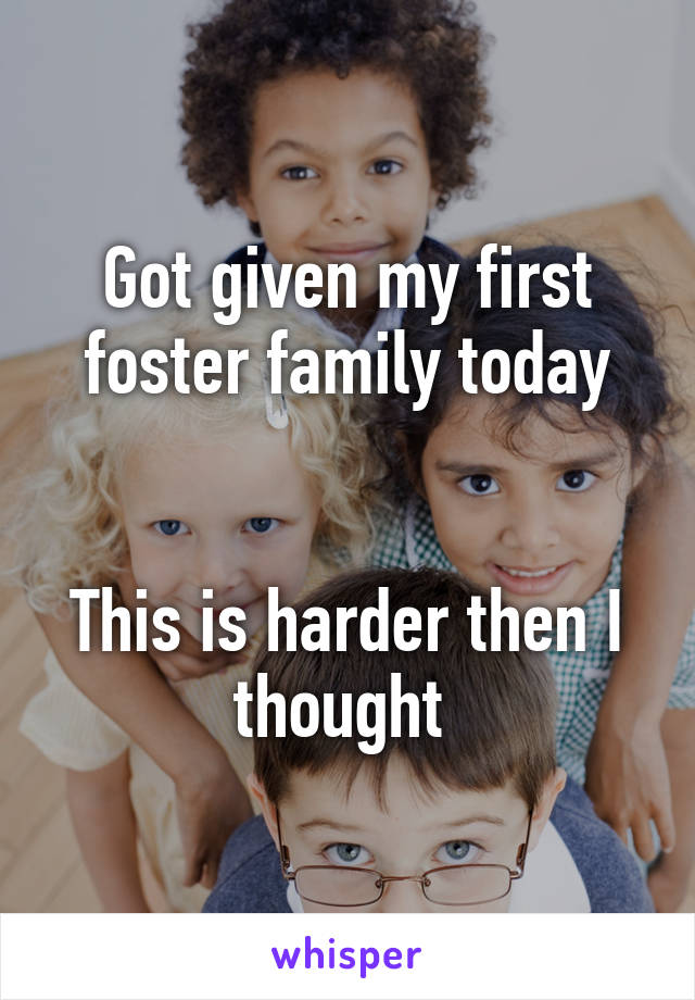 Got given my first foster family today


This is harder then I thought 