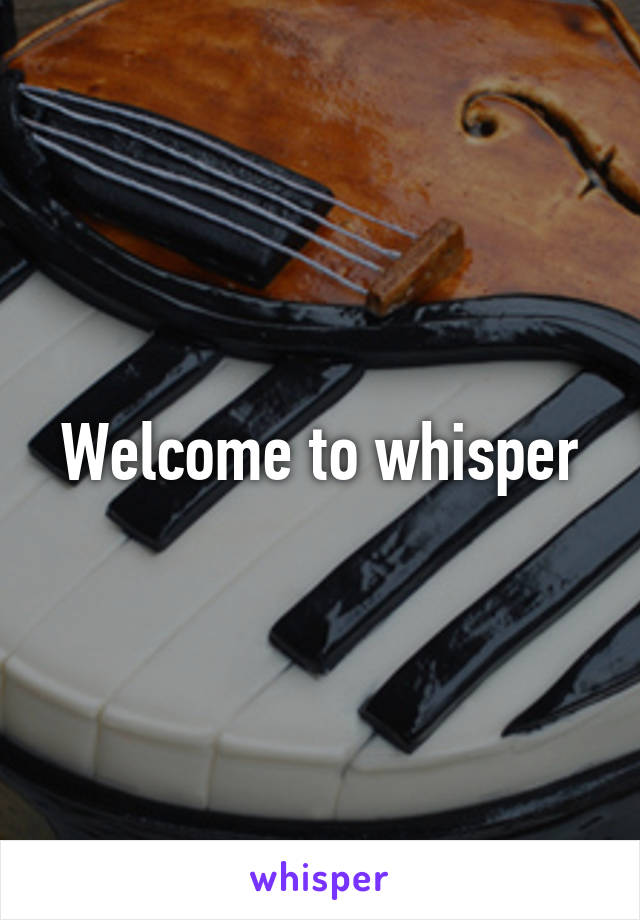 Welcome to whisper