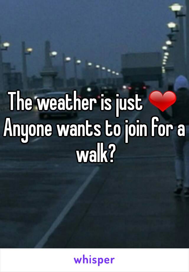 The weather is just ❤ 
Anyone wants to join for a walk?