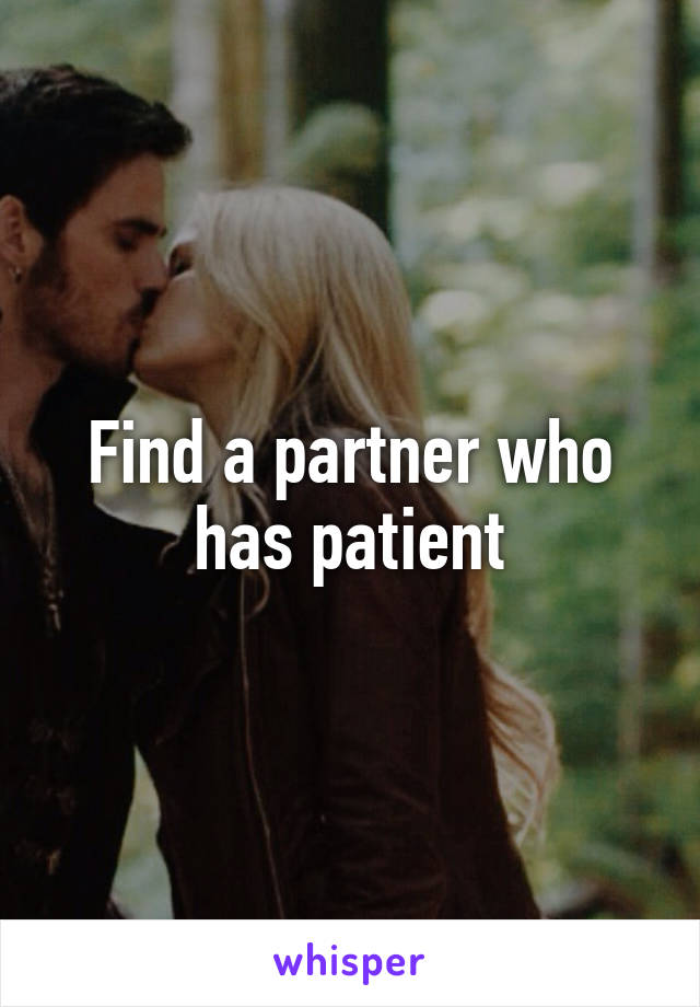 Find a partner who has patient