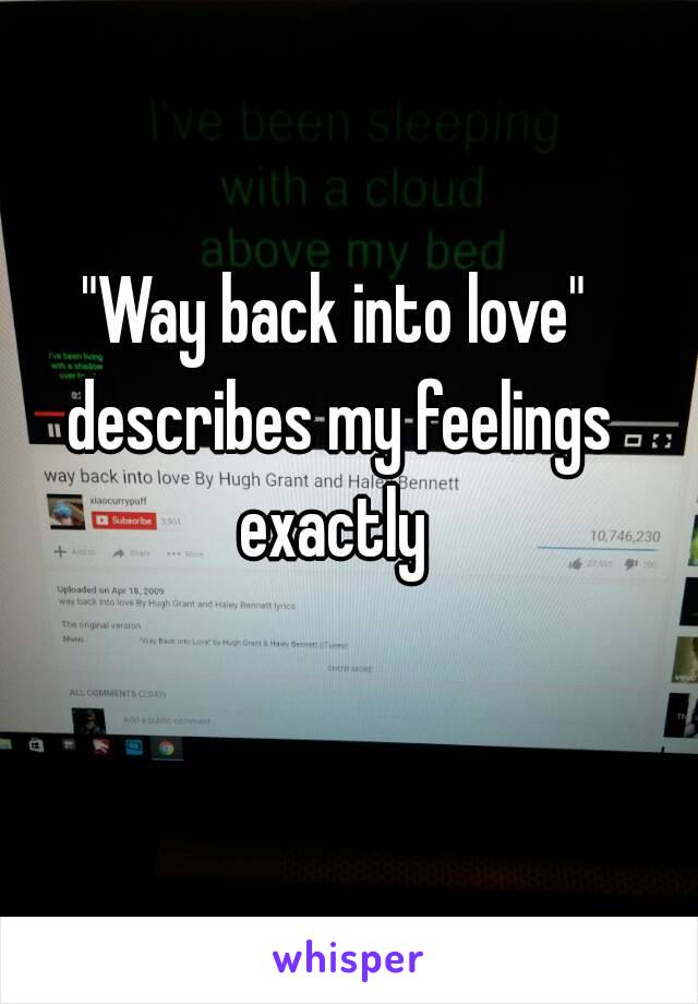 "Way back into love" describes my feelings exactly 