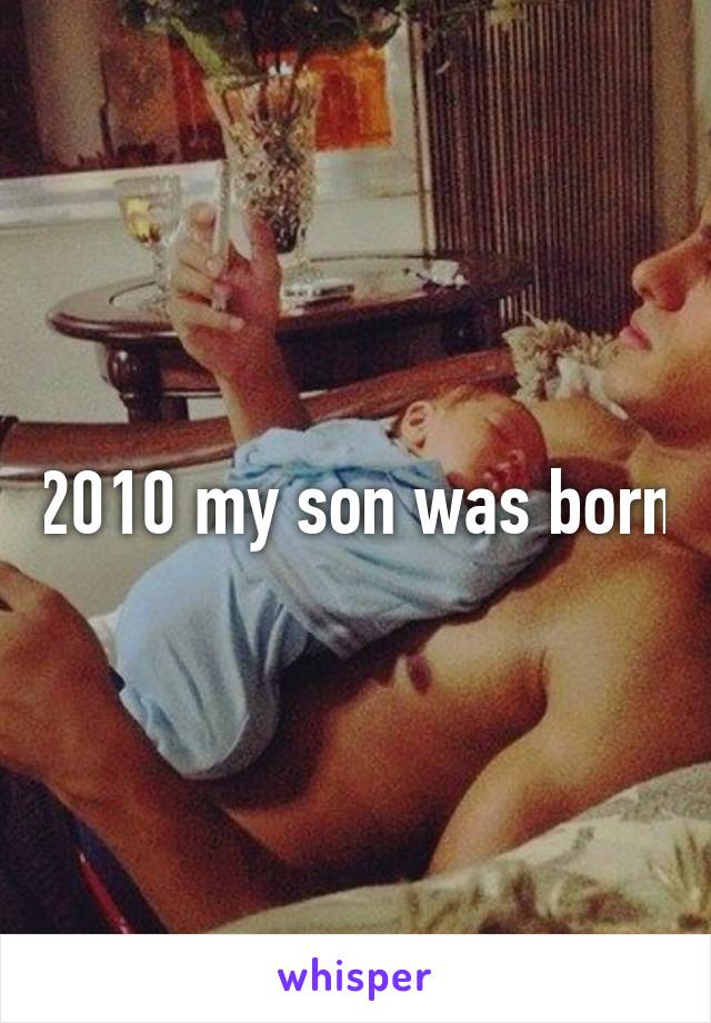 2010 my son was born