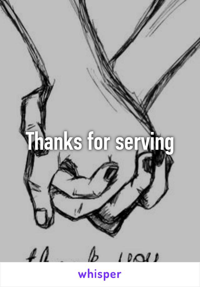 Thanks for serving