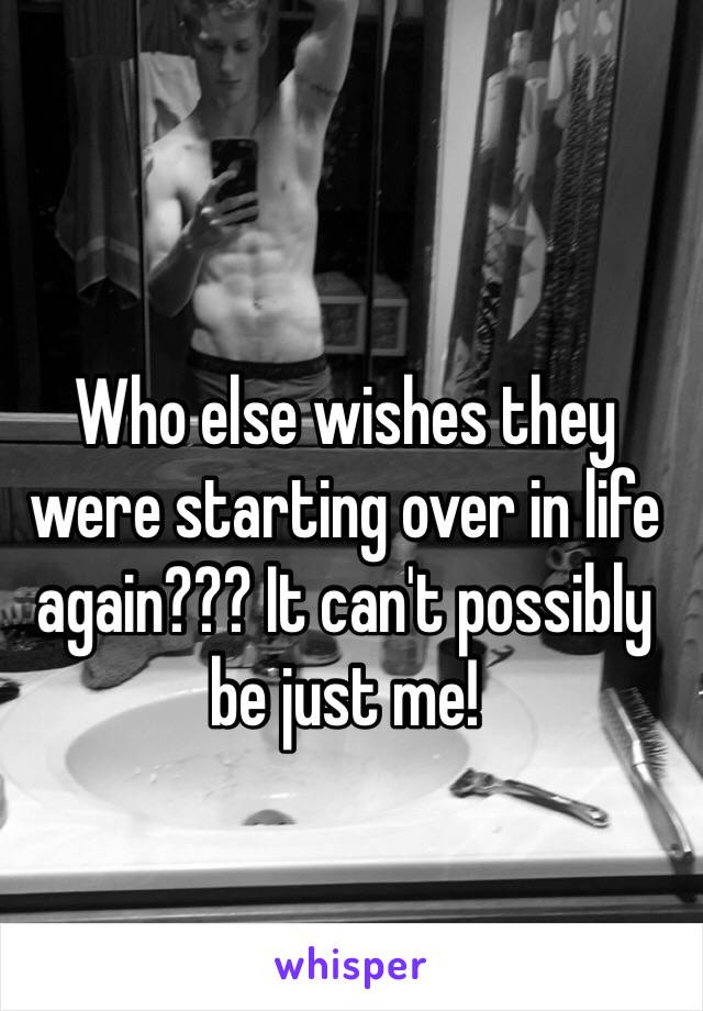 Who else wishes they were starting over in life again??? It can't possibly be just me! 
