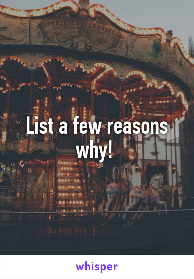 List a few reasons why! 