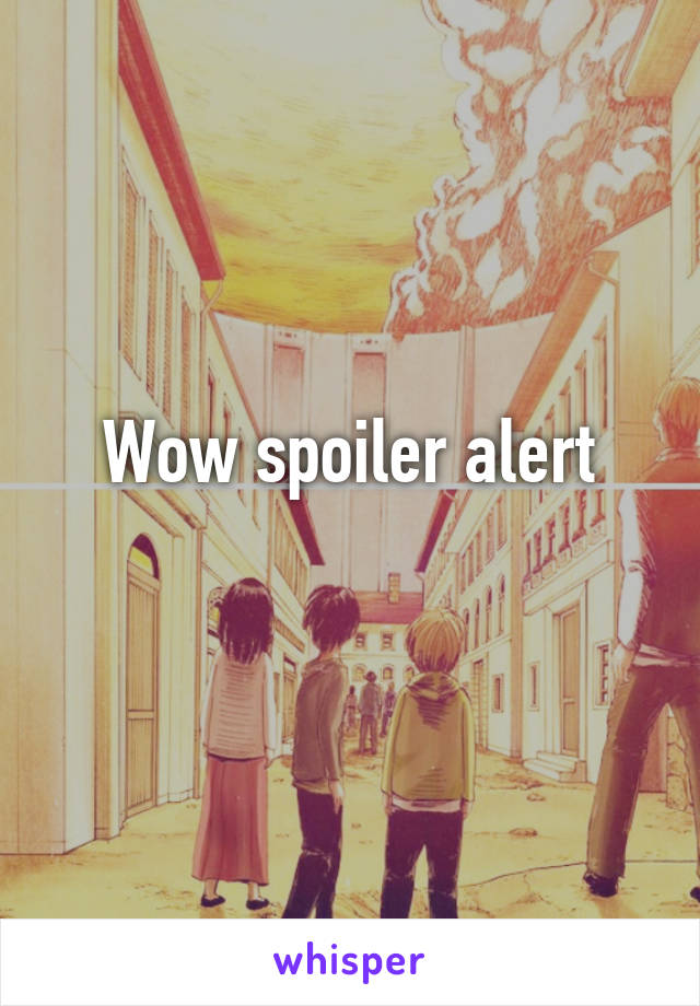 Wow spoiler alert
