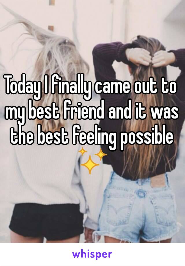 Today I finally came out to my best friend and it was the best feeling possible ✨
