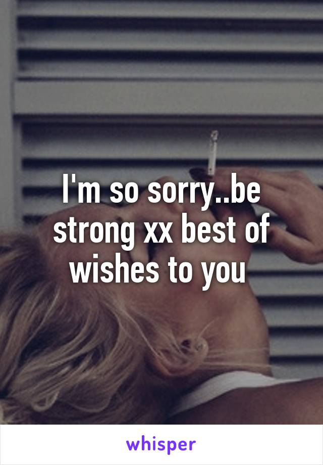 I'm so sorry..be strong xx best of wishes to you 