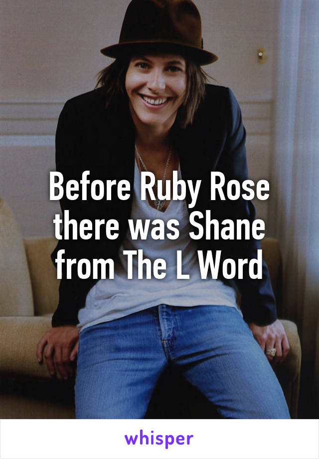 Before Ruby Rose there was Shane from The L Word