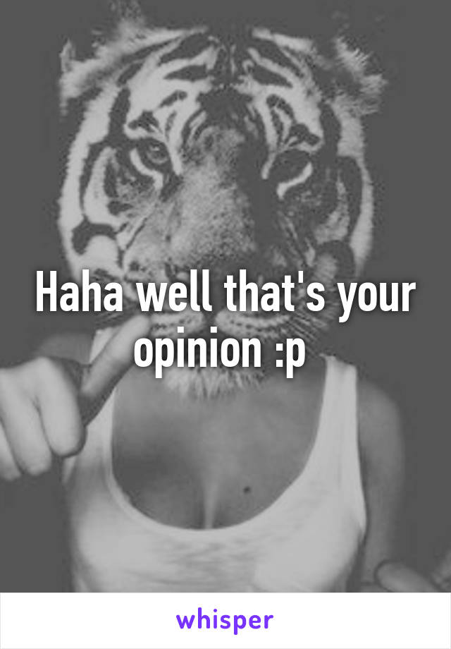 Haha well that's your opinion :p 