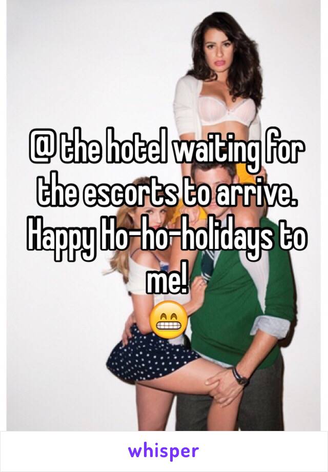 @ the hotel waiting for the escorts to arrive. Happy Ho-ho-holidays to me!
😁