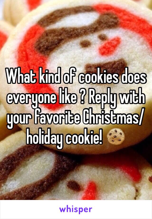 What kind of cookies does everyone like ? Reply with your favorite Christmas/holiday cookie! 🍪