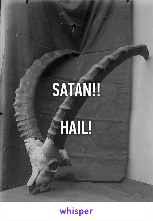 SATAN!!

HAIL!