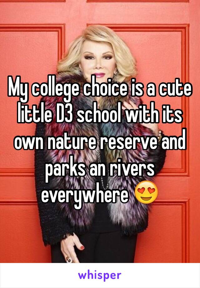 My college choice is a cute little D3 school with its own nature reserve and parks an rivers everywhere 😍